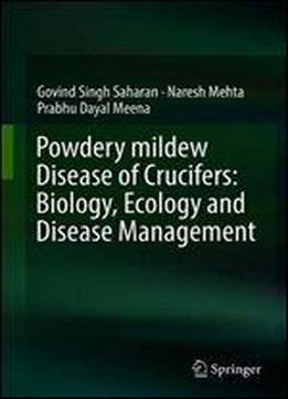 Powdery Mildew Disease Of Crucifers: Biology, Ecology And Disease Management