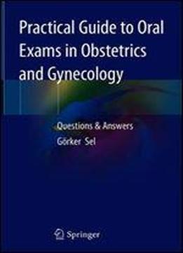 Practical Guide To Oral Exams In Obstetrics And Gynecology: Questions & Answers