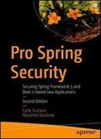 Pro Spring Security: Securing Spring Framework 5 And Boot 2-Based Java Applications