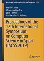 Proceedings Of The 12th International Symposium On Computer Science In Sport (Iacss 2019) (Advances In Intelligent Systems And Computing)