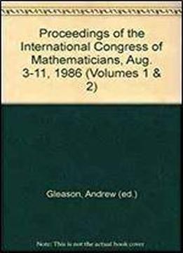 Proceedings Of The International Congress Of Mathematicians, Aug. 3-11, 1986 (volumes 1 & 2)