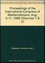 Proceedings Of The International Congress Of Mathematicians, Aug. 3-11, 1986 (Volumes 1 & 2)