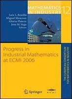 Progress In Industrial Mathematics At Ecmi 2006 (Mathematics In Industry / The European Consortium For Mathematics In Industry)