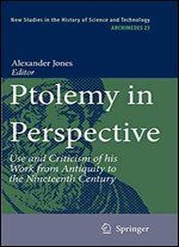 Ptolemy In Perspective: Use And Criticism Of His Work From Antiquity To The Nineteenth Century