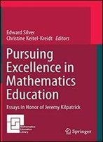 Pursuing Excellence In Mathematics Education: Essays In Honor Of Jeremy Kilpatrick (Mathematics Education Library)