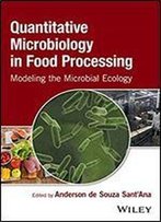 Quantitative Microbiology In Food Processing: Modeling The Microbial Ecology