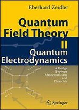 Quantum Field Theory Ii: Quantum Electrodynamics: A Bridge Between Mathematicians And Physicists