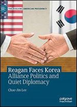 Reagan Faces Korea: Alliance Politics And Quiet Diplomacy