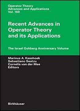 Recent Advances In Operator Theory And Its Applications: The Israel Gohberg Anniversary Volume