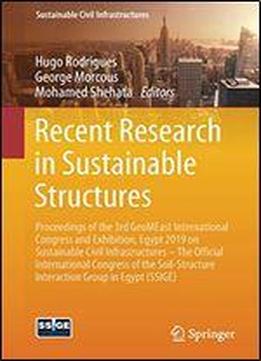 Recent Research In Sustainable Structures: Proceedings Of The 3rd Geomeast International Congress And Exhibition, Egypt 2019 On Sustainable Civil ... Interaction Group In Egypt (ssige)
