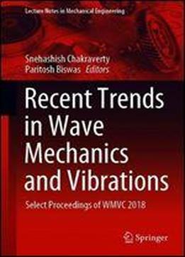 Recent Trends In Wave Mechanics And Vibrations: Select Proceedings Of Wmvc 2018