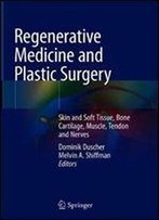 Regenerative Medicine And Plastic Surgery: Skin And Soft Tissue, Bone, Cartilage, Muscle, Tendon And Nerves