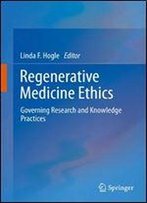 Regenerative Medicine Ethics: Governing Research And Knowledge Practices
