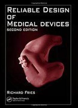 Reliable Design Of Medical Devices, Second Edition