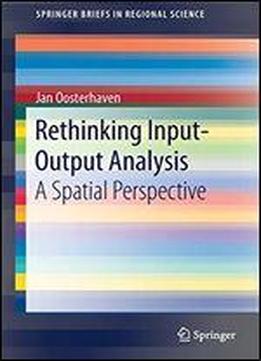 Rethinking Input-output Analysis: A Spatial Perspective (springerbriefs In Regional Science)