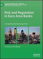 Risk And Regulation In Euro Area Banks: Completing The Banking Union