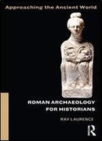 Roman Archaeology For Historians