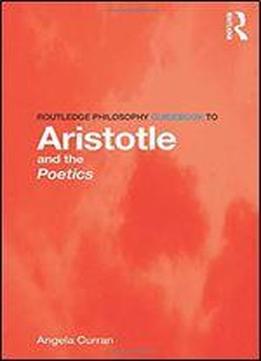 Routledge Philosophy Guidebook To Aristotle And The Poetics (routledge Philosophy Guidebooks)