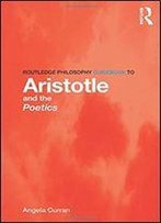 Routledge Philosophy Guidebook To Aristotle And The Poetics (Routledge Philosophy Guidebooks)