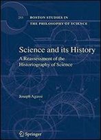 Science And Its History: A Reassessment Of The Historiography Of Science