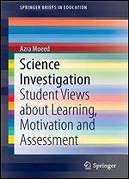 Science Investigation: Student Views About Learning, Motivation And Assessment