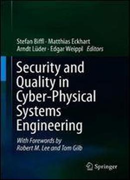Security And Quality In Cyber-physical Systems Engineering: With Forewords By Robert M. Lee And Tom Gilb