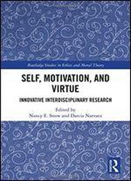 Self, Motivation, And Virtue: Innovative Interdisciplinary Research (routledge Studies In Ethics And Moral Theory)