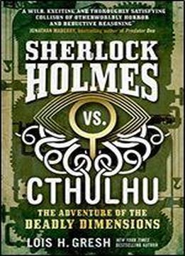 Sherlock Holmes Vs. Cthulhu: The Adventure Of The Deadly Dimensions (cthulhu Vs. Sherlock)
