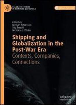 Shipping And Globalization In The Postwar Era: Contexts, Companies, Connections
