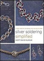 Silver Soldering Simplified: A New Jewelry Technique You Can Do At Home