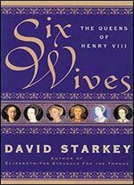 Six Wives: The Queens Of Henry Viii
