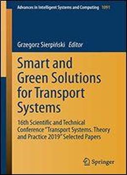 Smart And Green Solutions For Transport Systems: 16th Scientific And Technical Conference 'transport Systems. Theory And Practice 2019' Selected Papers (advances In Intelligent Systems And Computing)