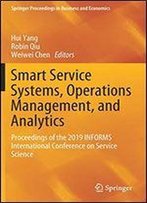 Smart Service Systems, Operations Management, And Analytics: Proceedings Of The 2019 Informs International Conference On Service Science