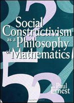 Social Constructivism As A Philosophy Of Mathematics