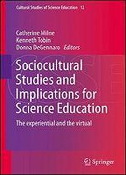 Sociocultural Studies And Implications For Science Education: The Experiential And The Virtual