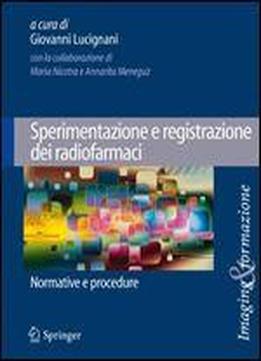 Sperimentazione E Registrazione Dei Radiofarmaci: Normative E Procedure (imaging & Formazione) (italian Edition)