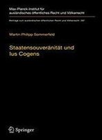 Staatensouvernitt Und Ius Cogens: Eine Untersuchung Zu Ursprung Und Zukunftsfhigkeit Der Beiden Konzepte Im Vlkerrecht