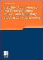 Stability, Approximation, And Decomposition In Two- And Multistage Stochastic Programming