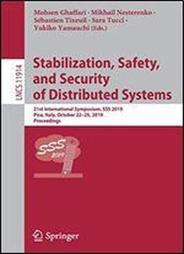 Stabilization, Safety, And Security Of Distributed Systems: 21st International Symposium, Sss 2019, Pisa, Italy, October 22-25, 2019, Proceedings (lecture Notes In Computer Science)