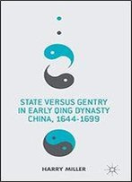 State Versus Gentry In Early Qing Dynasty China, 1644-1699
