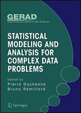 Statistical Modeling And Analysis For Complex Data Problems
