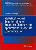 Statistical Robust Beamforming For Broadcast Channels And Applications In Satellite Communication