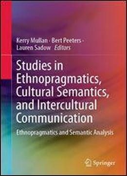 Studies In Ethnopragmatics, Cultural Semantics, And Intercultural Communication: Ethnopragmatics And Semantic Analysis