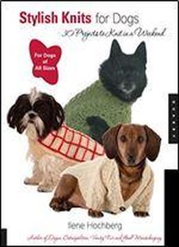 Stylish Knits For Dogs: 30 Projects To Knit In A Weekend