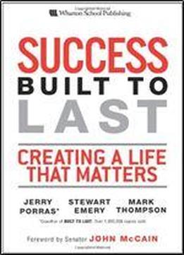 Success Built To Last: Creating A Life That Matters