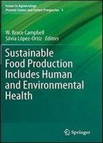 Sustainable Food Production Includes Human And Environmental Health (Issues In Agroecology Present Status And Future Prospectus)