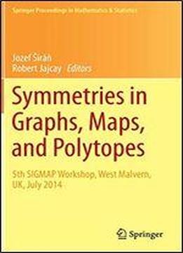 Symmetries In Graphs, Maps, And Polytopes: 5th Sigmap Workshop, West Malvern, Uk, July 2014