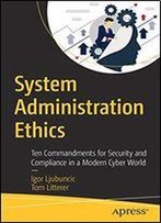 System Administration Ethics: Ten Commandments For Security And Compliance In A Modern Cyber World