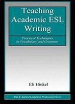 Teaching Academic Esl Writing: Practical Techniques In Vocabulary And Grammar