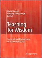 Teaching For Wisdom: Cross-Cultural Perspectives On Fostering Wisdom